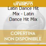 Latin Dance Hit Mix - Latin Dance Hit Mix cd