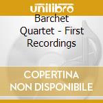 Barchet Quartet - First Recordings cd musicale di Barchet Quartet