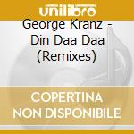 George Kranz - Din Daa Daa (Remixes) cd