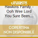 Hawkins Family - Ooh Wee Lord You Sure Been Good cd