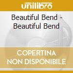 Beautiful Bend - Beautiful Bend cd