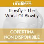 Blowfly - The Worst Of Blowfly cd musicale di Blowfly
