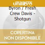 Byron / Fresh Crew Davis - Shotgun cd