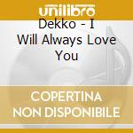 Dekko - I Will Always Love You cd
