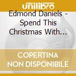 Edmond Daniels - Spend This Christmas With Me cd musicale di Edmond Daniels