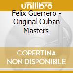 Felix Guerrero - Original Cuban Masters cd