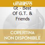 Gt - Best Of G.T. & Friends cd musicale di Gt
