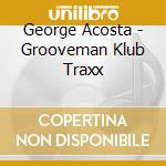 George Acosta - Grooveman Klub Traxx cd