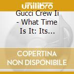 Gucci Crew Ii - What Time Is It: Its Gucci Time cd