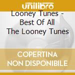 Looney Tunes - Best Of All The Looney Tunes cd