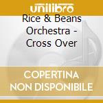 Rice & Beans Orchestra - Cross Over cd