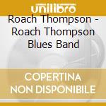 Roach Thompson - Roach Thompson Blues Band cd