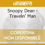 Snoopy Dean - Travelin' Man cd musicale di Snoopy Dean