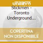 Stickmen - Toronto Underground Vol. 4 cd