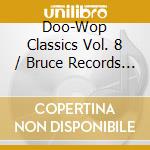 Doo-Wop Classics Vol. 8 / Bruce Records - Doo-Wop Classics Vol. 8 / Bruce Records cd
