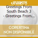 Greetings From South Beach 3 - Greetings From South Beach 3 cd
