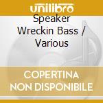 Speaker Wreckin Bass / Various cd