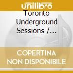 Toronto Underground Sessions / Stickman Classics - Toronto Underground Sessions / Stickman Classics cd