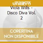 Viola Wills - Disco Diva Vol. 2 cd musicale di Viola Wills