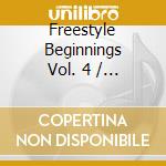 Freestyle Beginnings Vol. 4 / Various cd