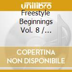 Freestyle Beginnings Vol. 8 / Various cd