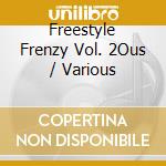 Freestyle Frenzy Vol. 2Ous / Various cd