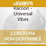 Racoon - Universal Vibes cd musicale di Racoon