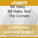 Bill Haley - Bill Haley And The Comets cd musicale di Bill Haley