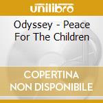 Odyssey - Peace For The Children cd musicale di Odyssey
