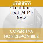 Cherill Rae - Look At Me Now cd