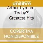 Arthur Lyman - Today'S Greatest Hits cd