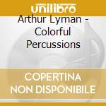 Arthur Lyman - Colorful Percussions cd