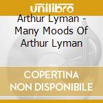 Arthur Lyman - Many Moods Of Arthur Lyman cd