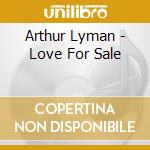Arthur Lyman - Love For Sale cd