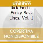 Rick Finch - Funky Bass Lines, Vol. 1 cd musicale di Rick Finch
