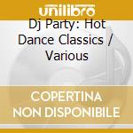 Dj Party: Hot Dance Classics / Various cd musicale di Dj Party