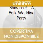 Shivaree! - A Folk Wedding Party cd