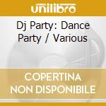 Dj Party: Dance Party / Various cd musicale di Dj Party