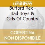 Bufford Rex - Bad Boys & Girls Of Country cd