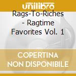 Rags-To-Riches - Ragtime Favorites Vol. 1 cd musicale di Rags