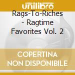 Rags-To-Riches - Ragtime Favorites Vol. 2 cd musicale di Rags