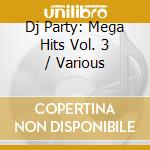 Dj Party: Mega Hits Vol. 3 / Various cd