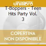 T-Boppers - Teen Hits Party Vol. 3 cd