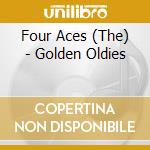 Four Aces (The) - Golden Oldies cd musicale di Four Aces