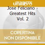 Jose Feliciano - Greatest Hits Vol. 2 cd musicale di Jose Feliciano