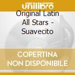 Original Latin All Stars - Suavecito cd