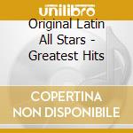 Original Latin All Stars - Greatest Hits cd musicale di Original Latin All Stars