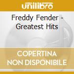 Freddy Fender - Greatest Hits cd musicale di Freddy Fender