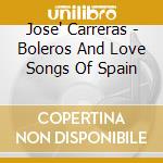 Jose' Carreras - Boleros And Love Songs Of Spain cd