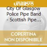 City Of Glasgow Police Pipe Band - Scottish Pipe Band Music